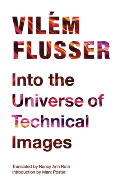 Book cover of: Into the Universe of Technical Images. By: Vilém Flusser