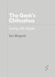 Book cover of: Geek's Chihuahua. By: Ian Bogost
