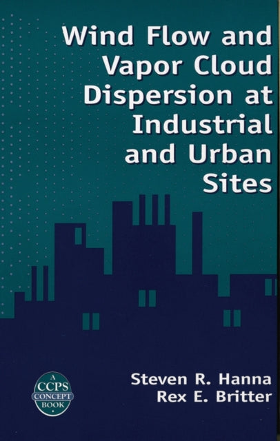 Book cover of: Wind Flow and Vapor Cloud Dispersion at Industrial and Urban Sites. By: Steven R. Hanna