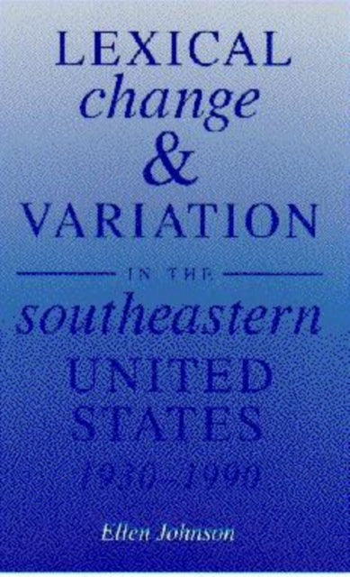 Book cover of: Lexical Change and Variation in the Southeastern United States, 1930-90