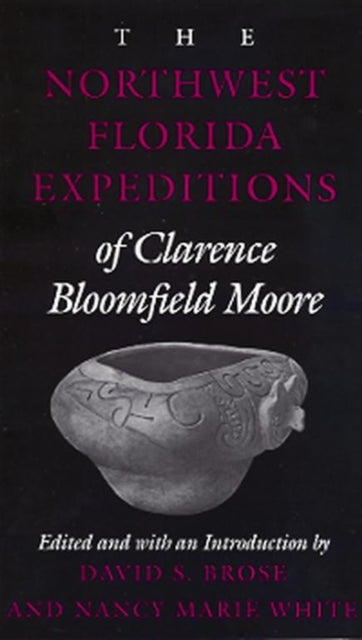 Book cover of: Northwest Florida Expeditions of Clarence Bloomfield Moore. By: Clarence B. Moore