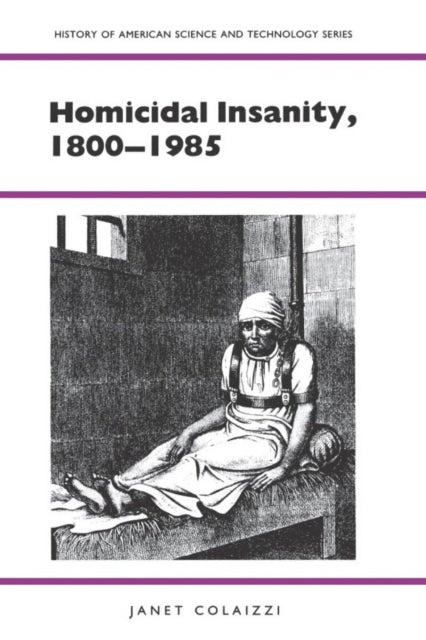 Book cover of: Homicidal Insanity, 1800-1985. By: Janet Colaizzi
