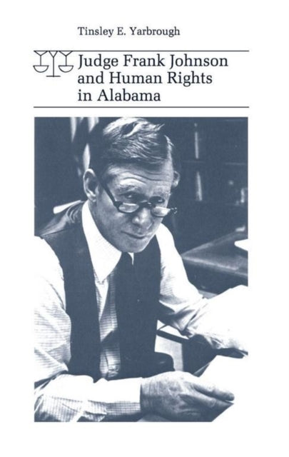 Book cover of: Judge Frank Johnson and Human Rights in Alabama. By: Tinsley Yarbrough