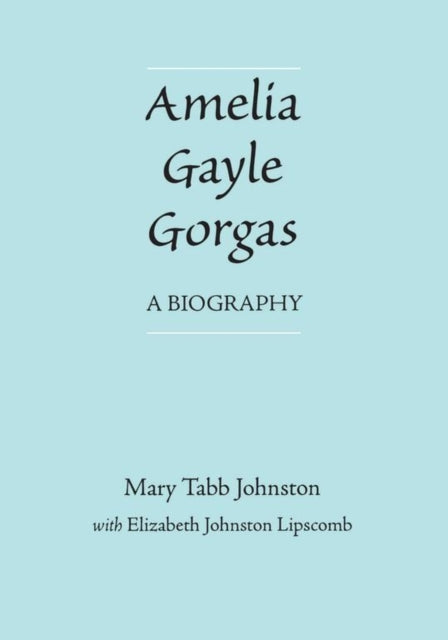 Book cover of: Amelia Gayle Gorgas. By: Mary Johnston