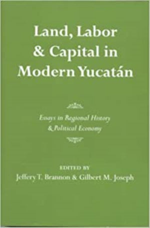 Land, Labor, and Capital in Modern Yucatan