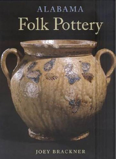 Book cover of: Alabama Folk Pottery. By: Joey Brackner