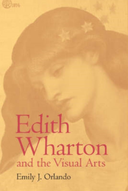 Book cover of: Edith Wharton and the Visual Arts. By: Emily J. Orlando