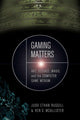 Book cover of: Gaming Matters. By: Judd Ethan Ruggill