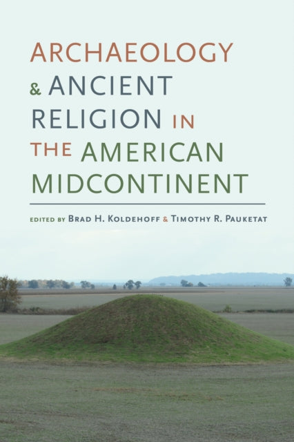 Book cover of: Archaeology and Ancient Religion in the American Midcontinent