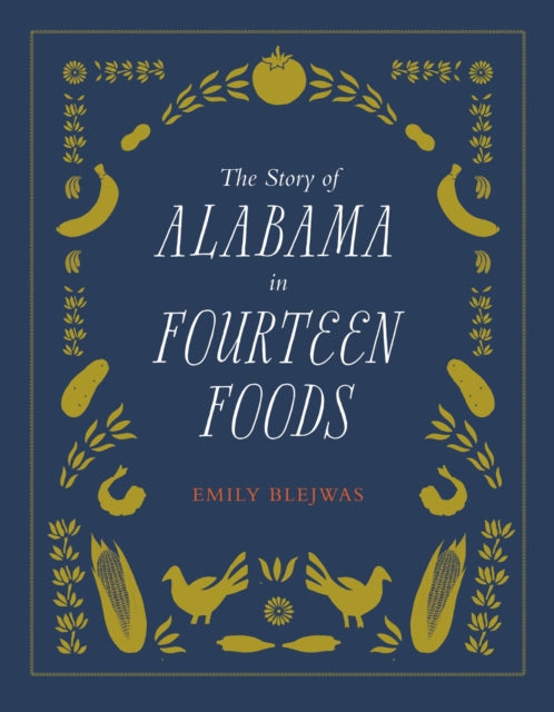 Book cover of: Story of Alabama in Fourteen Foods. By: Emily Blejwas