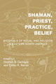 Book cover of: Shaman, Priest, Practice, Belief. By: Stephen B. Carmody