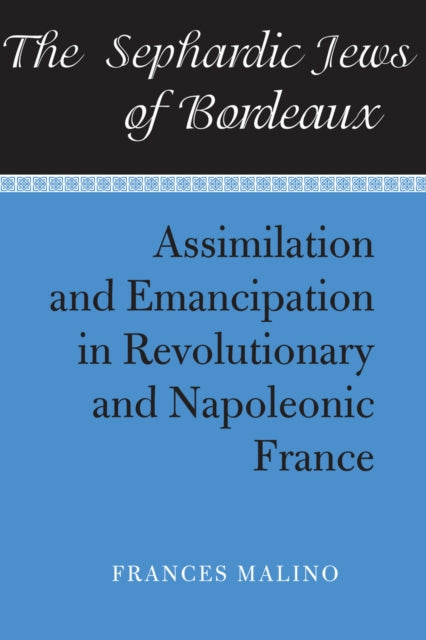 Book cover of: Sephardic Jews of Bordeaux. By: Frances Malino