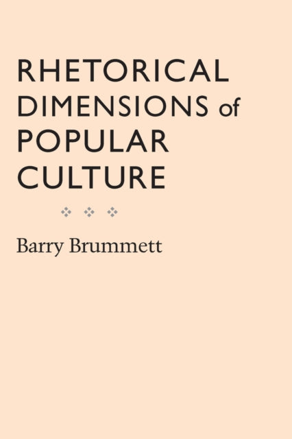 Book cover of: Rhetorical Dimensions of Popular Culture. By: Barry Brummett
