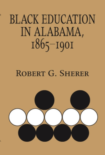 Book cover of: Black Education in Alabama, 1865-1901. By: Robert G. Sherer