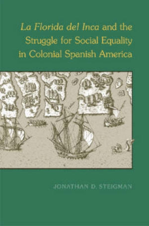 La Florida Del Inca and the Struggle for Social Equality in Colonial Spanish America