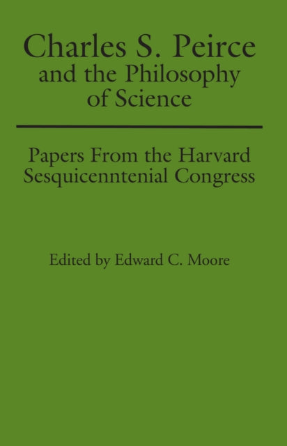 Book cover of: Charles S. Peirce and the Philosophy of Science. By: Edward C. Moore