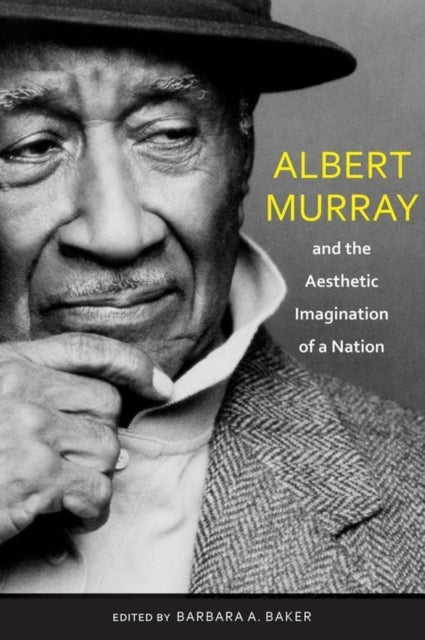 Book cover of: Albert Murray and the Aesthetic Imagination of a Nation. By: Baker, Barbara A.