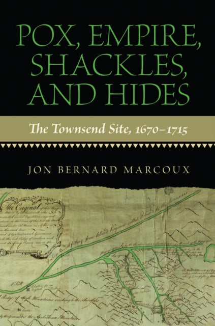 Book cover of: Pox, Empire, Shackles, and Hides. By: Jon Bernard Marcoux