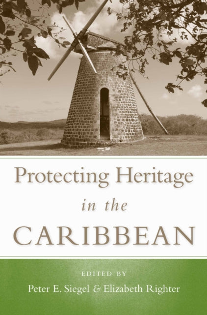 Book cover of: Protecting Heritage in the Caribbean. By: Peter E. Siegel