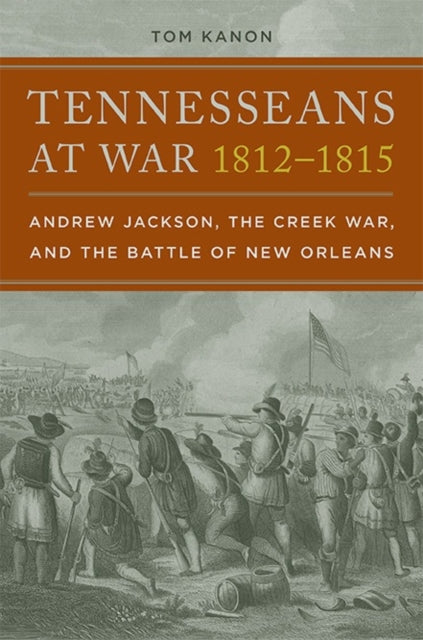 Book cover of: Tennesseans at War, 1812–1815. By: Tom Kanon