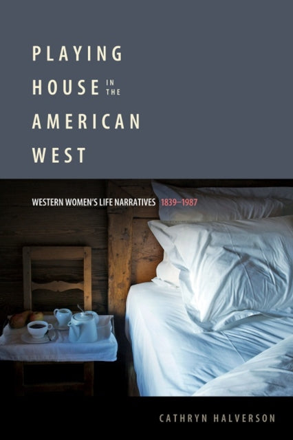 Book cover of: Playing House in the American West. By: Cathryn Halverson