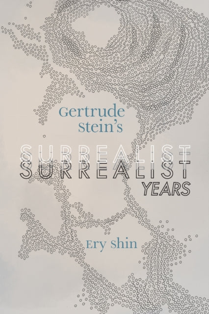 Book cover of: Gertrude Stein's Surrealist Years. By: Ery Shin