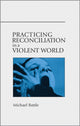 Book cover of: Practicing Reconciliation in a Violent World