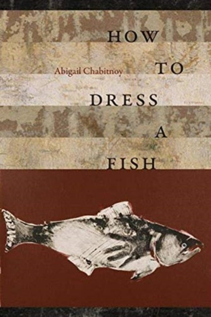 Book cover of: How to Dress a Fish. By: Abigal Chabitnoy