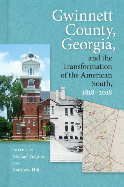 Book cover of: Gwinnett County, Georgia, and the Transformation of the American South, 1818–2018. By: Matthew Hild