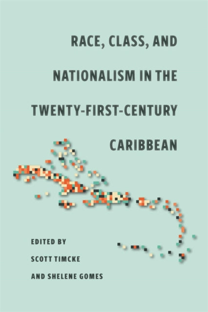 Book cover of: Race, Class, and Nationalism in the Twenty-First-Century Caribbean. By: Shelene Gomes
