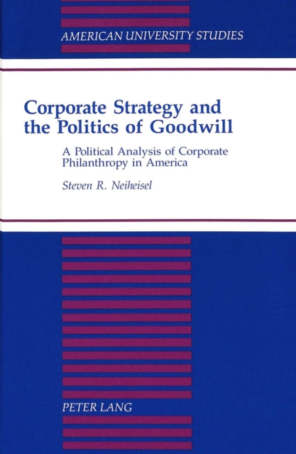 Book cover of: Corporate Strategy and the Politics of Goodwill. By: Steven R. Neiheisel