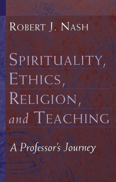 Book cover of: Spirituality, Ethics, Religion, and Teaching. By: Robert J. Nash