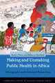 Book cover of: Making and Unmaking Public Health in Africa