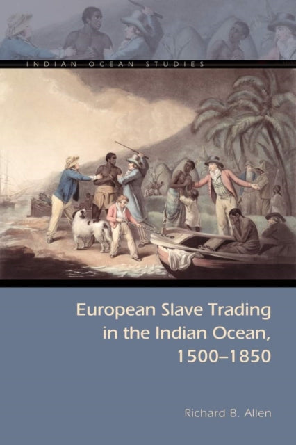 Book cover of: European Slave Trading in the Indian Ocean, 1500–1850. By: Richard B. Allen