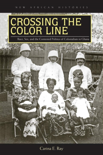 Book cover of: Crossing the Color Line. By: Carina E. Ray
