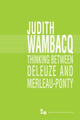 Book cover of: Thinking Between Deleuze and Merleau-Ponty. By: Judith Wambacq