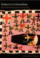 Book cover of: Subject to Colonialism. By: Gaurav Desai