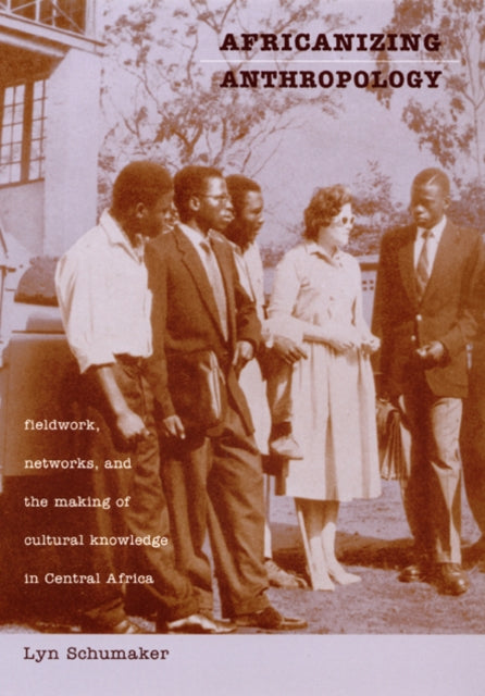 Book cover of: Africanizing Anthropology. By: Lyn Schumaker