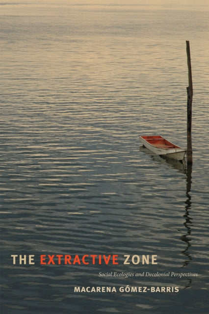 Book cover of: Extractive Zone. By: Macarena Gómez-Barris
