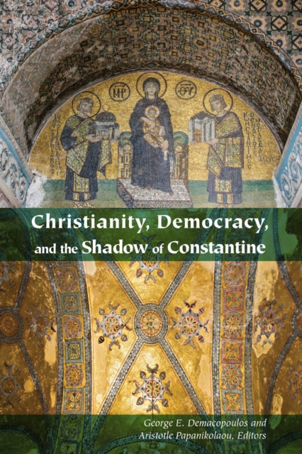 Book cover of: Christianity, Democracy, and the Shadow of Constantine. By: George E. Demacopoulos