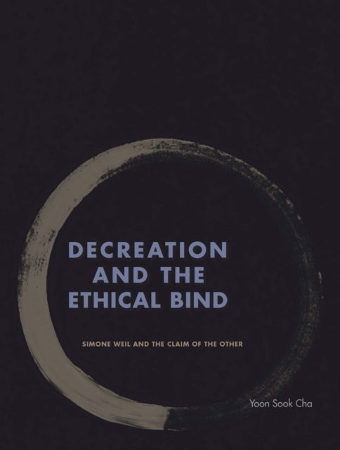 Book cover of: Decreation and the Ethical Bind. By: Yoon Sook Cha