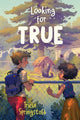 Book cover of: Looking for True. By: Tricia Springstubb