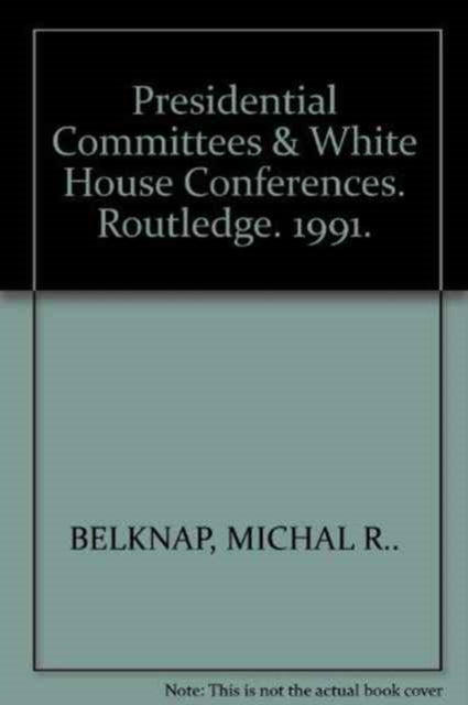 Book cover of: Presidential Committees & White House Conferences. By: Michal Belknap