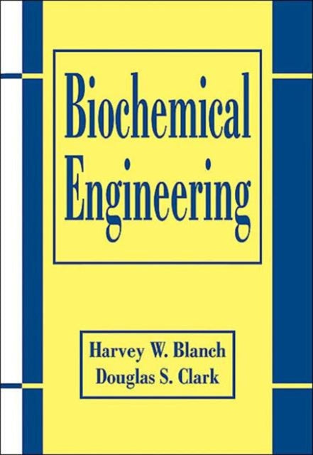 Book cover of: Biochemical Engineering. By: Harvey W. Blanch