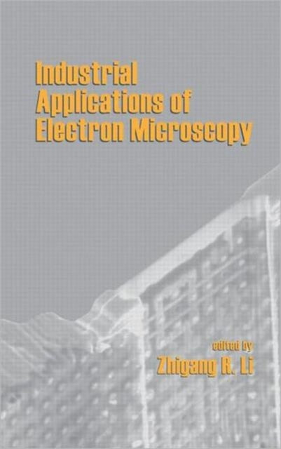 Book cover of: Industrial Applications Of Electron Microscopy. By: Li, Zhigang