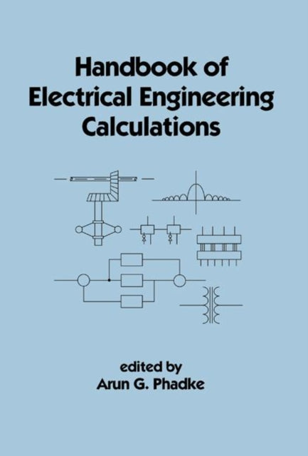 Book cover of: Handbook of Electrical Engineering Calculations. By: Arun G. Phadke
