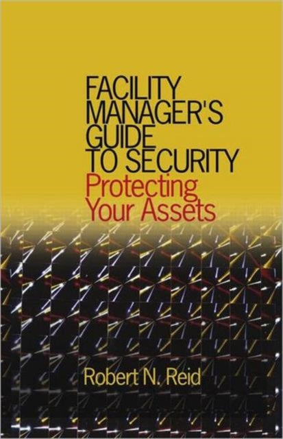 Book cover of: Facility Manager's Guide to Security. By: P.E., Robert N. Reid