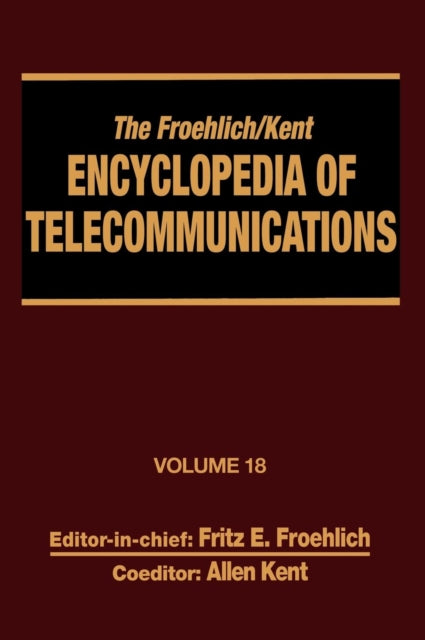 Book cover of: Froehlich/Kent Encyclopedia of Telecommunications. By: Fritz E. Froehlich