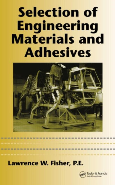 Book cover of: Selection of Engineering Materials and Adhesives. By: P.E., Lawrence W. Fisher