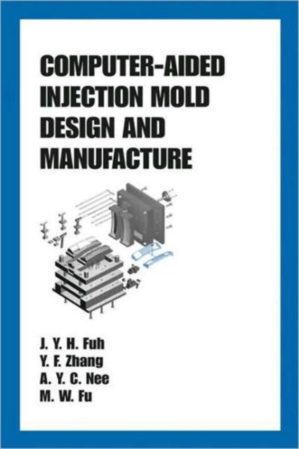 Book cover of: Computer-Aided Injection Mold Design and Manufacture. By: J.Y.H. Fuh